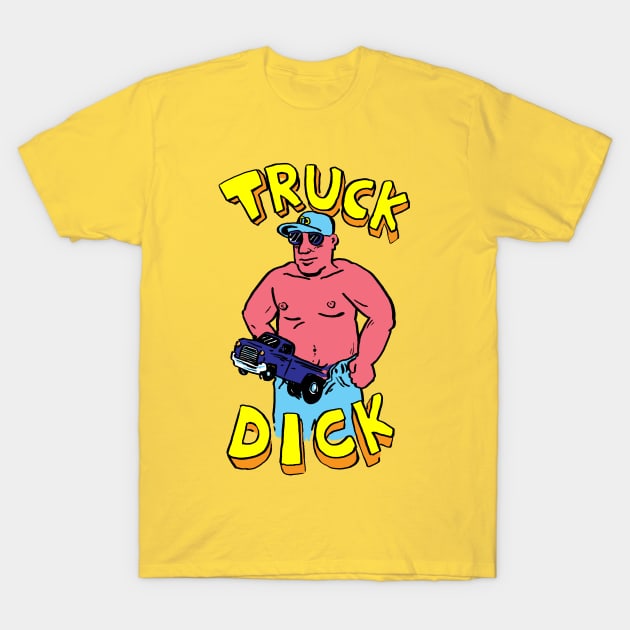 Truck Dick T-Shirt by kthorjensen